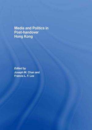 Cover of the book Media and Politics in Post-Handover Hong Kong by Michael K. Walonen