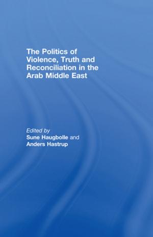 Cover of the book The Politics of Violence, Truth and Reconciliation in the Arab Middle East by Shirin Rai