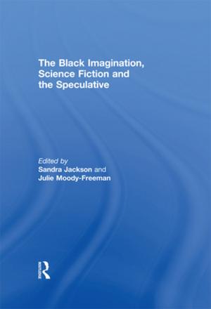 Cover of the book The Black Imagination, Science Fiction and the Speculative by Elizabeth Styles