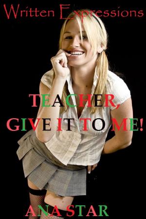 Cover of the book Teacher, Give It To Me! by Velvet Gray
