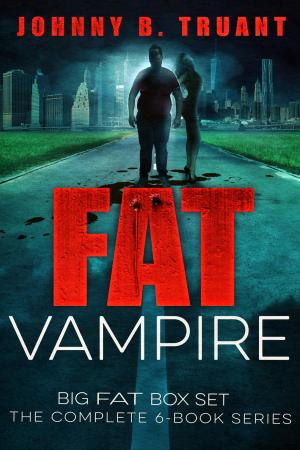 Cover of the book Fat Vampire Big Fat Box Set (The Entire 6 Book Series) by Johnny B. Truant