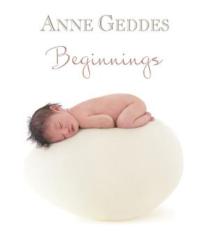 Cover of the book Anne Geddes Beginnings by Stephanie Julian