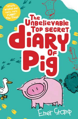 Cover of the book The Unbelievable Top Secret Diary of Pig by Stuart Hill