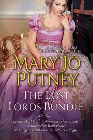 Cover of the book Mary Jo Putney's Lost Lords Bundle: Loving a Lost Lord, Never Less Than A Lady, Nowhere Near Respectable, No Longer a Gentleman & Sometimes A Rogue by Sylvia Day