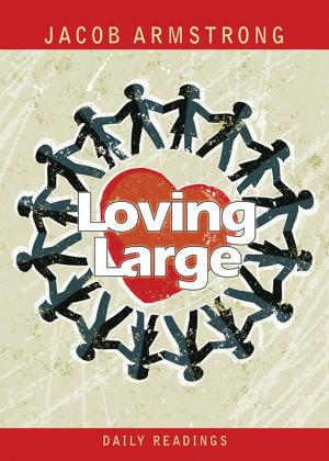 Cover of the book Loving Large Daily Readings by Clayton L. Smith