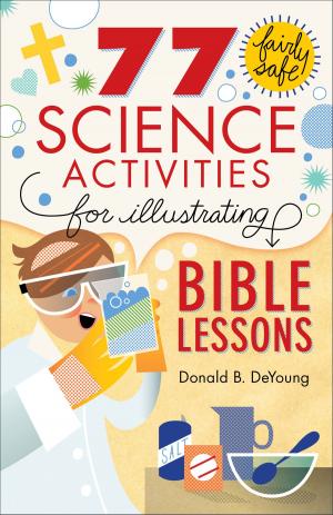 Cover of the book 77 Fairly Safe Science Activities for Illustrating Bible Lessons by Dr. Larry Crabb