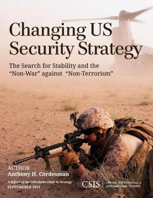 Cover of the book Changing US Security Strategy by Sarah O. Ladislaw, Maren Leed, Molly A. Walton