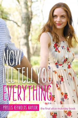 Cover of Now I'll Tell You Everything by Phyllis Reynolds Naylor, Atheneum Books for Young Readers
