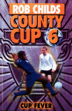 Cover of the book County Cup (6): Cup Fever by Paul Stewart, Chris Riddell