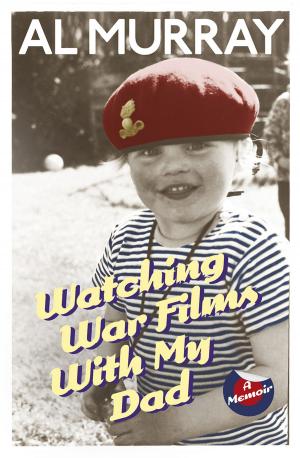 Cover of the book Watching War Films With My Dad by Lacey Lord