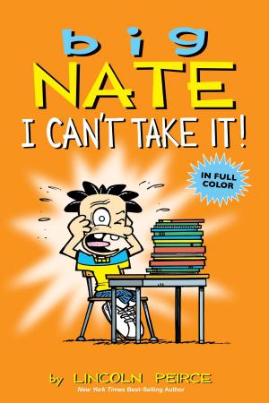 Cover of the book Big Nate: I Can't Take It! by Rick Kirkman, Jerry Scott