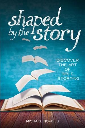 Cover of the book Shaped by the Story: Discover the Art of Bible Storying by Jocelyn McWhirter