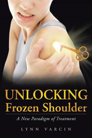 Cover of the book Unlocking Frozen Shoulder by Ginger Grancagnolo, Ed.D., D.Min.