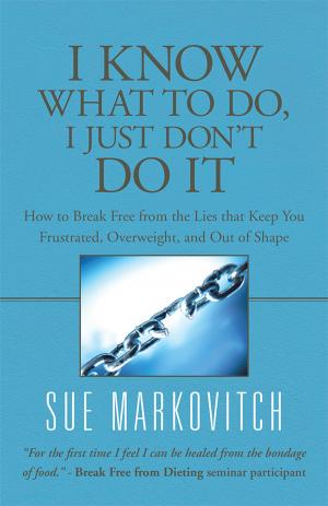 Cover of the book I Know What to Do, I Just Don't Do It by Nancy Lins ND