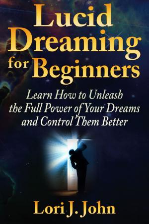 Cover of the book Lucid Dreaming for Beginners: Learn How to Unleash the Full Power of Your Dreams and Control Them Better by David Skipworth