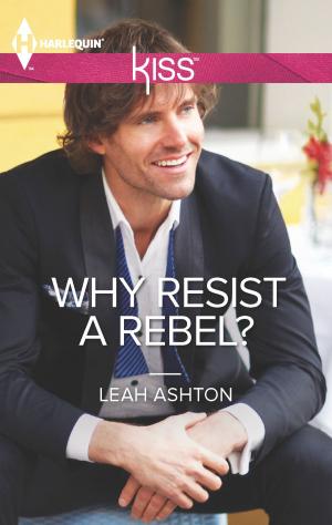 Cover of the book Why Resist a Rebel? by Lisa Renee Jones, Leslie Kelly