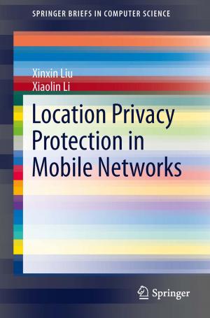 Cover of the book Location Privacy Protection in Mobile Networks by Fernando Perez-Rodriguez, Antonio Valero