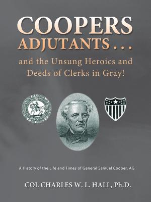 Cover of the book Coopers Adjutants . . . and the Unsung Heroics and Deeds of Clerks in Gray! by Earle F. Zeigler