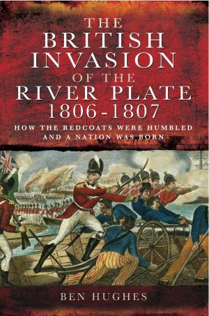 Cover of the book The British Invasion of the River Plate 1806-1807 by David  Wragg