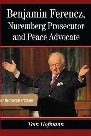 Cover of the book Benjamin Ferencz, Nuremberg Prosecutor and Peace Advocate by Ken Hanke