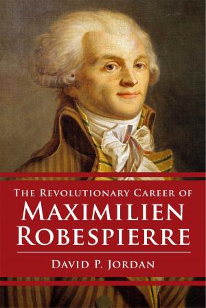 Cover of the book Revolutionary Career of Maximilien Robespierre by Thai Jones