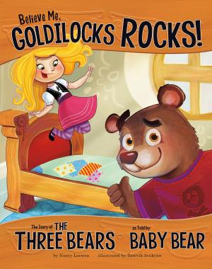 Book cover of Believe Me, Goldilocks Rocks!
