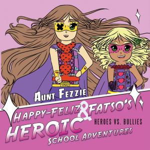 Cover of the book Happy-Feliz & Fatso’S Heroic School Adventures by Brian Edwards
