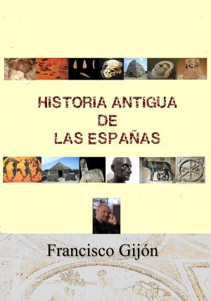 Cover of the book HISTORIA ANTIGUA DE LAS ESPAÑAS by Francisco Gijón