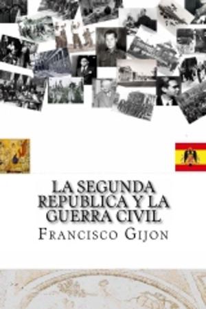 Cover of the book LA SEGUNDA REPÚBLICA Y LA GUERRA CIVIL by Francisco Gijón