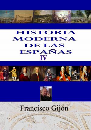 Cover of the book HISTORIA MODERNA DE LAS ESPAÑAS IV by Francisco Gijón