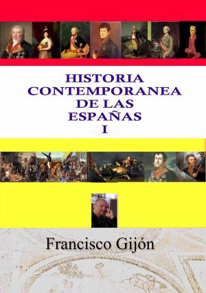 Cover of the book HISTORIA CONTEMPORÁNEA DE LAS ESPAÑAS I by Francisco Gijón