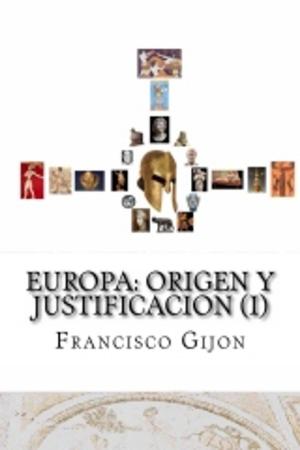 Cover of the book EUROPA: ORIGEN Y JUSTIFICACIÓN (I) by Francisco Gijón