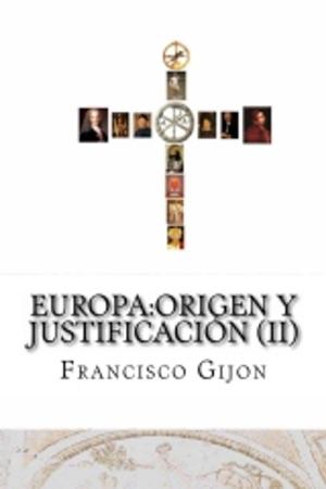 Cover of the book EUROPA: ORIGEN Y JUSTIFICACIÓN (II) by Francisco Gijón