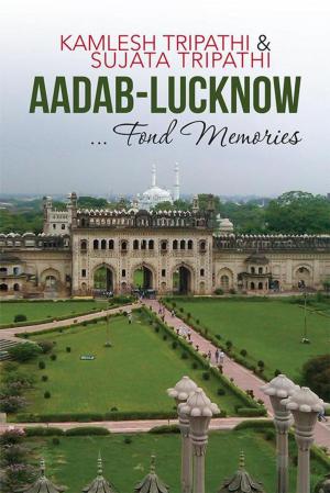 Cover of the book Aadab-Lucknow … Fond Memories by Pramudith D. Rupasinghe