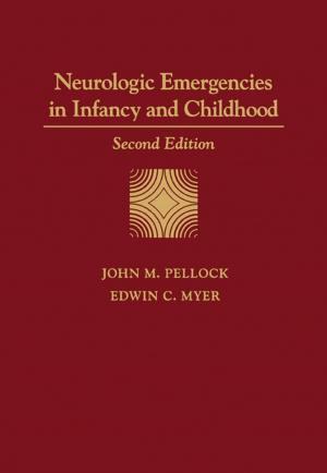 Cover of the book Neurologic Emergencies in Infancy and Childhood by Vitthal S. Kulkarni, PhD, Charles Shaw, PhD