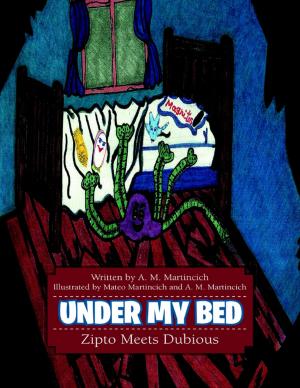 Cover of the book Under My Bed: Zipto Meets Dubious by Joseph Michael Sepesy