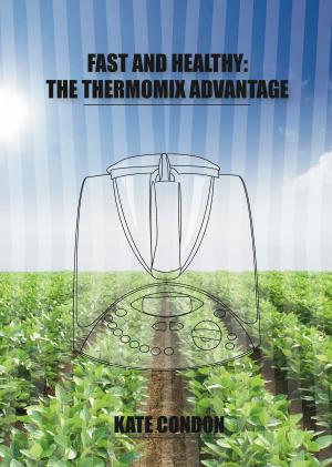 Cover of the book Fast and Healthy: The Thermomix Advantage by Richard Le