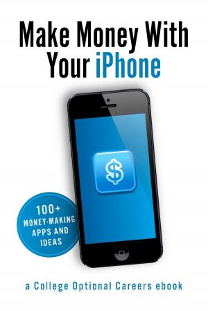Cover of the book Make Money With Your iPhone by Paul Carroll, CFP, Bernard Abercrombie, CPA, Jay Knighton II, JD