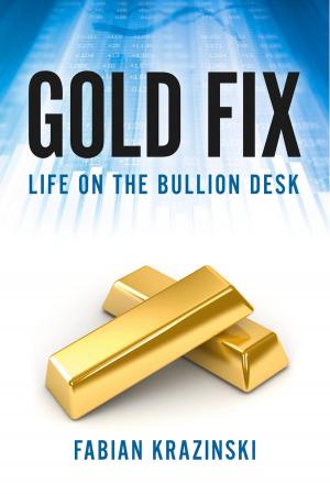 Cover of the book Gold Fix: Life on the Bullion Desk by L A Larson
