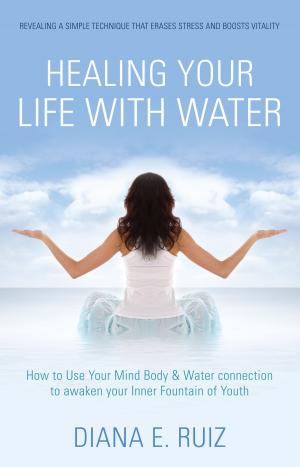 Cover of the book Healing Your Life with Water by Peggy Constantine