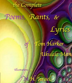 Cover of the book The Complete Poems, Rants, & Lyrics of Tom Harker, "Ukulele Man" by Marisol Jiminez
