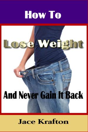 Cover of the book How to Lose Weight and Never Gain it Back by Cynthia C Denton
