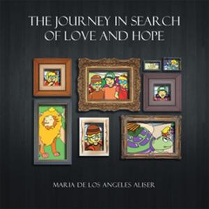Cover of the book The Journey in Search of Love and Hope by J.C. Schmidt