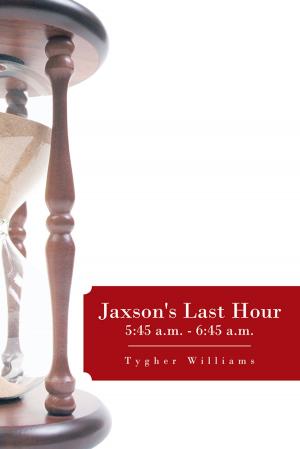 Cover of the book Jaxson's Last Hour: 5:45 A.M. - 6:45 A.M. by Catherine A. MacKenzie