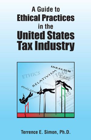 Cover of the book A Guide to Ethical Practices in the United States Tax Industry by Laurel Lorraine Lancer Ph.D.