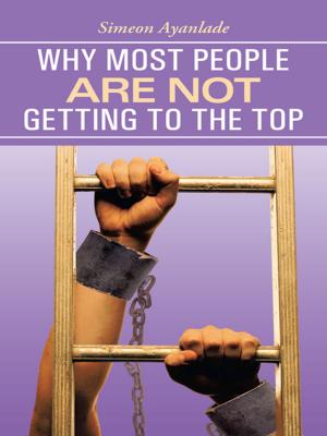 Cover of the book Why Most People Are Not Getting to the Top by Bob Arsenault