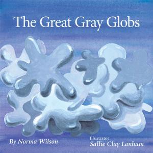 Cover of the book The Great Gray Globs by Paulette Ravenel Woodside