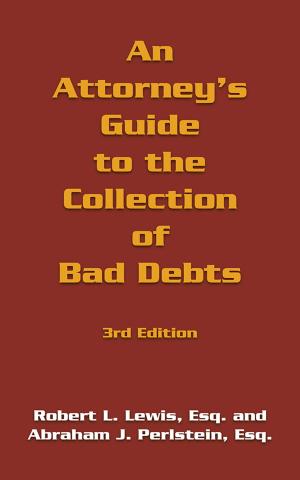 Cover of the book An Attorney's Guide to the Collection of Bad Debts: 3Rd Edition by Annis Pratt