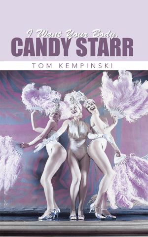 Cover of the book I Want Your Body, Candy Starr by Fereidoun “Farley” Gharagozlou