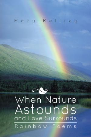 Cover of the book When Nature Astounds and Love Surrounds by Ashbel Vudzijena